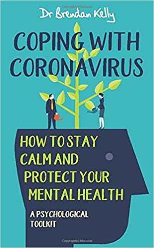book cover image and hyperlink for: Coping With Coronavirus: How to Stay Calm and Protect Your Mental Health: A Psychological Toolkit
by Brendan Kelly
April 2020, Merrion Press