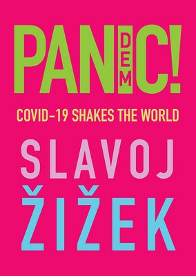 book cover image and hyperlink for: Pandemic! Covid-19 Shakes the World
by Slavoj Žižek
May 2020, Polity Press