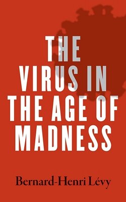 book cover image and hyperlink for: The Virus in the Age of Madness
by Bernard-Henri Lévy
July 2020, Yale University Press