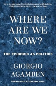 book cover image and hyperlink for: Where Are We Now? The Epidemic as Politics
by Giorgio Agamben
April 2021, Rowman and Littlefield