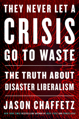 book cover image and hyperlink for: They Never Let a Crisis Go to Waste: The Truth about Disaster Liberalism
by Jason Chaffetz
April 2021, Broadside Books