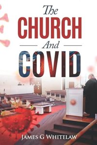 book cover image and hyperlink for: The Church and Covid
by James G. Whitelaw
July 2021, independently published