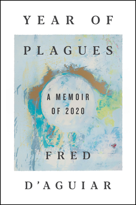 book cover image and hyperlink for: Year of Plagues: A Memoir of 2020
by Fred D'Aguiar
August 2021, Harper
