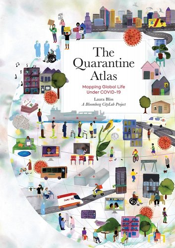 book cover image and hyperlink for: The Quarantine Atlas: Mapping Global Life Under Covid-19
by Laura Bliss
April 2022, Black Dog and Leventhal