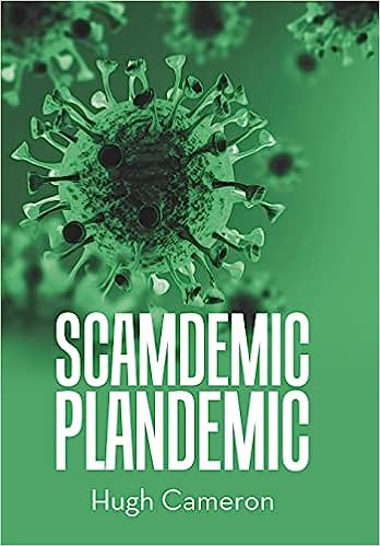 book cover image and hyperlink for: Scamdemic Plandemic
by Hugh Cameron
April 2023, independently published