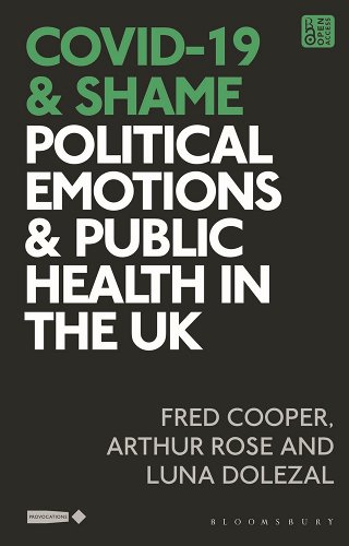 book cover image and hyperlink for: COVID-19 and Shame: Political Emotions and Public Health in the UK
by Fred Cooper, et al
February 2023, Bloomsbury Academic