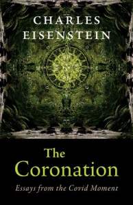 book cover image and hyperlink for: The Coronation: Essays from the Covid Moment
by Charles Eisenstein
July 2022, Chelsea Green Publishing