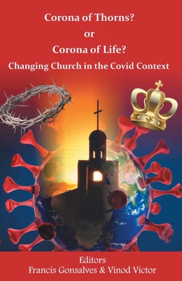 book cover image and hyperlink for: Corona of Thorns? or Corona of Life? Changing Church in the Covid Context
edited by  Francis Gonsalves and Vinod Victor
2020, Indian Society for Promoting Christian Knowledge