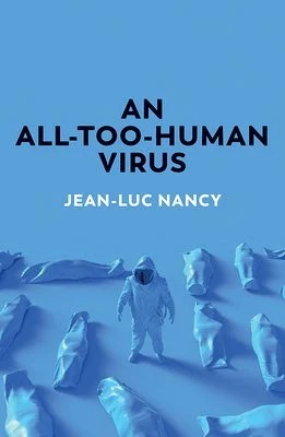 book cover iimage and hyperlink for: An All-Too-Human Virus
by Jean-Luc Nancy
January 2022, Polity Press