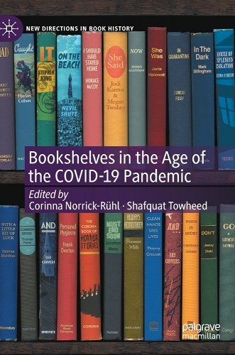 book cover image and hyperlink for: Bookshelves in the Age of the COVID-19 Pandemic
edited by Corinna Norrick-Rühl and Shafquat Towheed
October 2022, Palgrave Macmillan