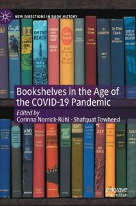 book cover image and hyperlink for: Bookshelves in the Age of the COVID-19 Pandemic
edited by Corinna Norrick-Rühl and Shafquat Towheed
October 2022, Palgrave Macmillan