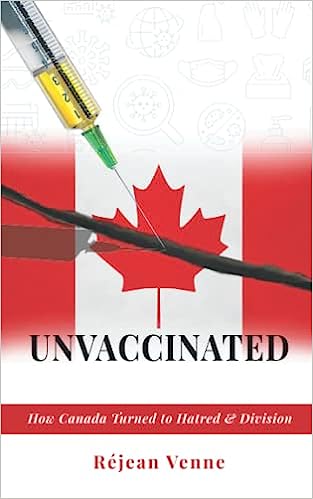 book cover image and hyperlink for: Unvaccinated: How Canada Turned to Hatred and Division
by Réjean Venne
April 2022, independently published