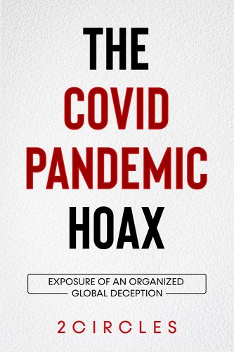 book cover image and hyperlink for: The Covid Pandemic Hoax: Exposure of an Organized Global Deception
by 2Circles
January 2022, independently published