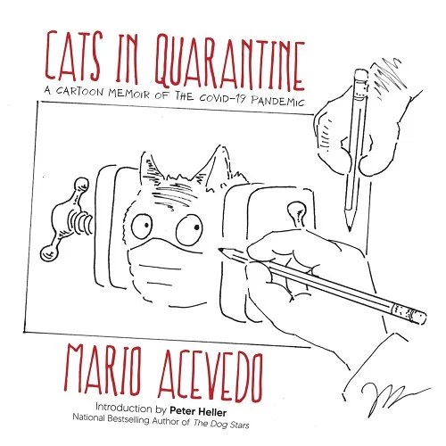 book cover image and hyperlink for: Cats in Quarantine: A Cartoon Memoir of the Covid-19 Pandemic
by Mario Acevedo
October 2022, Hex Publishers