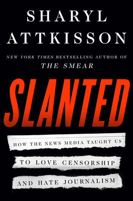 book cover image and hyperlink for: Slanted: How the News Media Taught Us to Love Censorship and Hate Journalism
by Sharyl Attkisson
November 2020, Harper