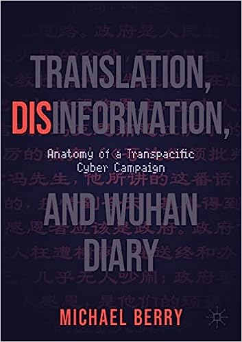 book cover image and hyperlink for: Translation, Disinformation, and Wuhan Diary: Anatomy of a Transpacific Cyber Campaign
by Michael Berry
December 2022, Palgrave Macmillan