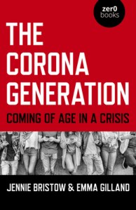 book cover image and hyperlink for: The Corona Generation: Coming of Age in a Crisis
by Jennie Bristow and Emma Gilland
December 2020, Zero Books