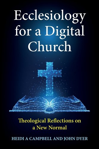 book cover image and hyperlink for: Ecclesiology for a Digital Church: Theological Reflections on a New Normal
by Heidi A. Campbell and John Dyer
February 2022, SCM Press
