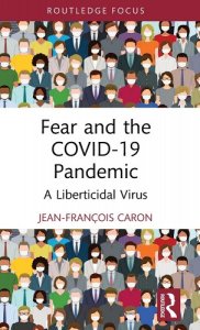 book cover image and hyperlink for: Fear and the Covid-19 Pandemic: A Liberticidal Virus
by Jean-François Caron
July 2023, Routledge