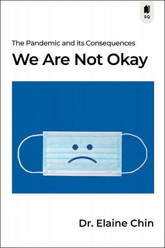 book cover image and hyperlink for: We Are Not Okay: The Pandemic and Its Consequences
by Elaine Chin
June 2023, Sutherland House