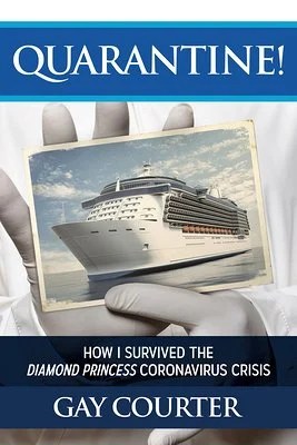 book cover image and hyperlink for: Quarantine! How I Survived the Diamond Princess Coronavirus Crisis
by Gay Courter
November 2020, Post Hill Press