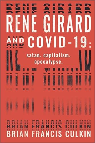 book cover image and hyperlink for: Rene Girard and Covid-19: Satan, Capitalism, Apocalypse
by Brian Francis Culkin
May 2021, independently published