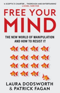 book cover image and hyperlink for: Free Your Mind: The New World of Manipulation and How to Resist It
by Laura Dodsworth and Patrick Fagan
July 2023, HarperCollins