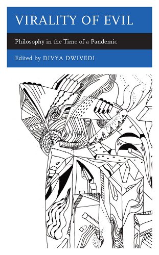 book cover image and hyperlink for: Virality of Evil: Philosophy in the Time of a Pandemic
by Divya Dwivedi
February 2022, Rowman and Littlefield
