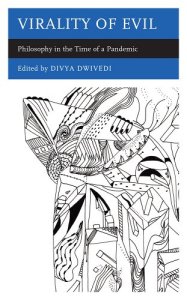 book cover image and hyperlink for: Virality of Evil: Philosophy in the Time of a Pandemic
by Divya Dwivedi
February 2022, Rowman and Littlefield