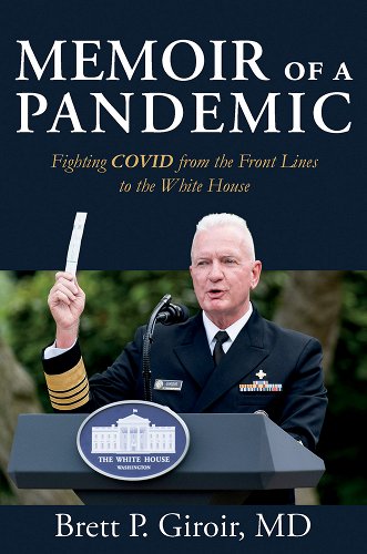 book cover image and hyperlink for: Memoir of a Pandemic: Fighting Covid from the Front Lines to the White House
by Brett Giroir
May 2023, Texas A&M University Press