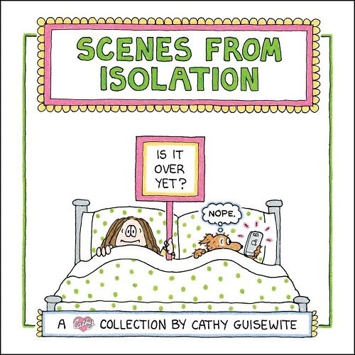book cover image and hyperlink for: Scenes from Isolation
by Cathy Guisewite
October 2021, Andrews McMeel