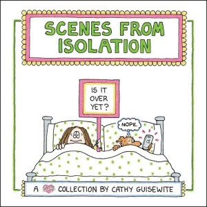 book cover image and hyperlink for: Scenes from Isolation
by Cathy Guisewite
October 2021, Andrews McMeel