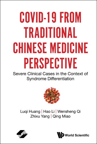 book cover image and hyperlink for: Covid-19 from Traditional Chinese Medicine Perspective: Severe Clinical Cases in the Context of Syndrome Differentiation
by Luqi Huang, et al
February 2021, World Scientific Publishing
