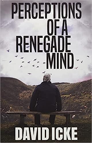 book cover image and hyperlink for: Perceptions of a Renegade Mind
by David Icke
September 2021, Ickonic Publishing