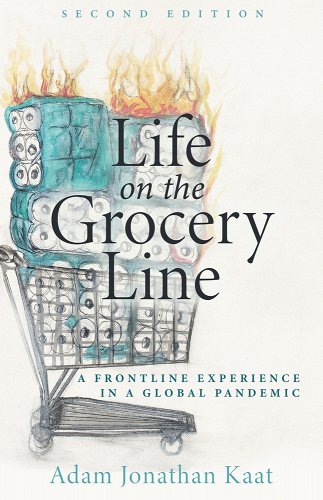 book cover image and hyperlink for: Life on the Grocery Line: A Frontline Experience in a Global Pandemic
by Adam Jonathan Kaat
second edition, March 2023, Inspired Forever Books