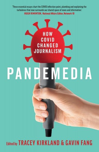 book cover image and hyperlink for: Pandemedia: How Covid Changed Journalism
edited by Tracey Kirkland and Gavin Fang
July 2023, Monash University Publishing