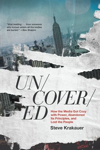 book cover image and hyperlink for: Uncovered: How the Media Got Cozy with Power, Abandoned Its Principles, and Lost the People
by Steve Krakauer
February 2023, Center Street