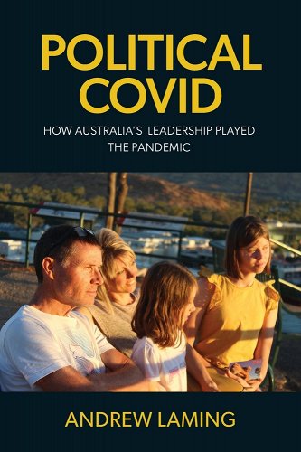 book cover image and hyperlink for: Political Covid: How Australia's Leadership Played the Pandemic
by Andrew Laming
March 2023, Connor Court Publishing