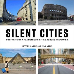 book cover image and hyperlink for: Silent Cities: Portraits of a Pandemic: 15 Cities Across the World
by Julie Loria and Jeffrey H. Loria
November 2021, Skyhorse