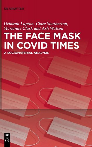 book cover image and hyperlink for: The Face Mask in Covid Times: A Sociomaterial Analysis
by Deborah Lupton, et al.
December 2022, De Gruyter