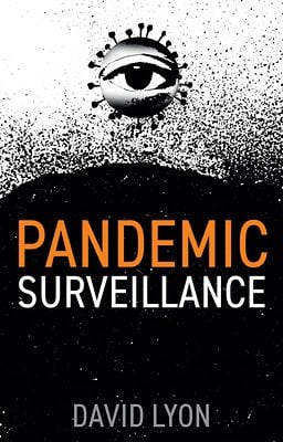 book cover image and hyperlink for: Pandemic Surveillance
by David Lyon
January 2022, Polity Press