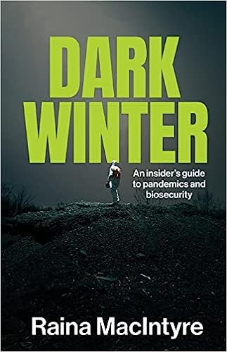 book cover image and hyperlink for: Dark Winter: An Insider’s Guide to Pandemics and Biosecurity
by Raina MacIntyre
November 2022, NewSouth