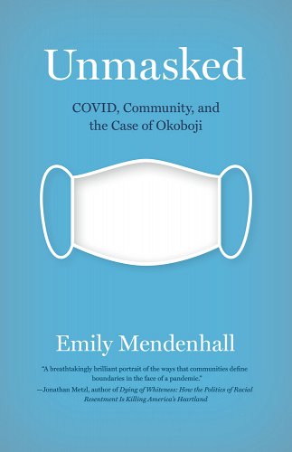 book cover image and hyperlink for: Unmasked: Covid, Community, and the Case of Okoboji
by Emily Mendenhall
March 2022, Vanderbilt University Press