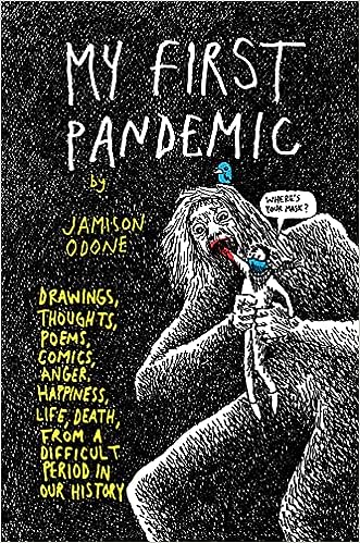 book cover image and hyperlink for: My First Pandemic: Drawings, Thoughts, Poems, Comics, Anger, Happiness, Life, Death, from a Difficult Period in Our History
by Jamison Odone
May 2022, Black Panel Press