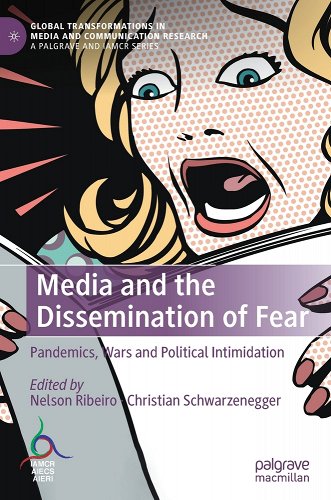 book cover image and hyperlink for: Media and the Dissemination of Fear: Pandemics, Wars and Political Intimidation
edited by Nelson Ribeiro and Christian Schwarzenegger
December 2021, Palgrave Macmillan