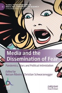 book cover image and hyperlink for: Media and the Dissemination of Fear: Pandemics, Wars and Political Intimidation
edited by Nelson Ribeiro and Christian Schwarzenegger
December 2021, Palgrave Macmillan
