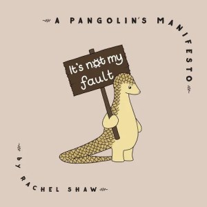 book cover image and hyperlink for: It's Not My Fault: A Pangolin's Manifesto
by Rachel Shaw
September 2021, Apollo Publishers
Bookshop.org | Amazon | WorldCat
