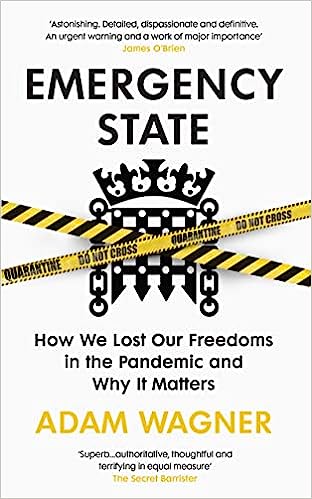 book cover image and hyperlink for: Emergency State: How We Lost Our Freedoms in the Pandemic and Why it Matters
by Adam Wagner
October 2022, Bodley Head