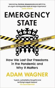 book cover image and hyperlink for: Emergency State: How We Lost Our Freedoms in the Pandemic and Why it Matters
by Adam Wagner
October 2022, Bodley Head