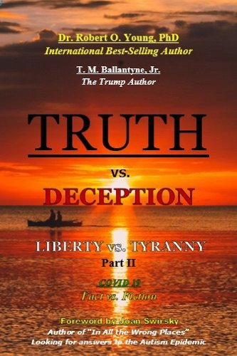 book cover image and hyperlink for: Truth vs Deception: Liberty vs Tyranny: Covid-19, Fact vs Fiction, Part II
by Robert O. Young and T. M. Ballantyne, Jr.
June 2023, independently published